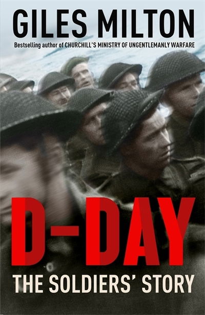 Cover for Giles Milton · D-Day: The Solders' Story / 'Vivid, graphic and moving' Mail on Sunday (Paperback Book) (2019)