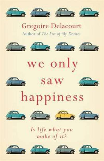 Cover for Gregoire Delacourt · We Only Saw Happiness: From the author of The List of My Desires (Hardcover Book) (2018)
