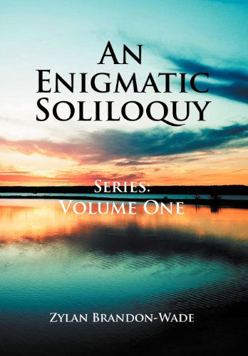 Cover for Zylan Brandon-wade · An Enigmatic Soliloquy Series: Volume One (Gebundenes Buch) (2012)