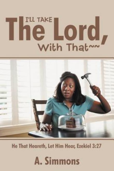 Cover for A Simmons · I'll Take the Lord, with That: He That Heareth, Let Him Hear, Ezekiel 3:27 (Paperback Book) (2012)