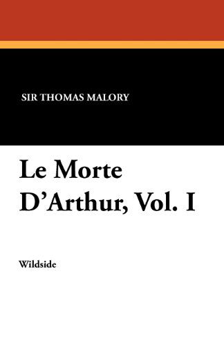 Le Morte D'arthur, Vol. I - Sir Thomas Malory - Książki - Wildside Press - 9781479410040 - 30 września 2012