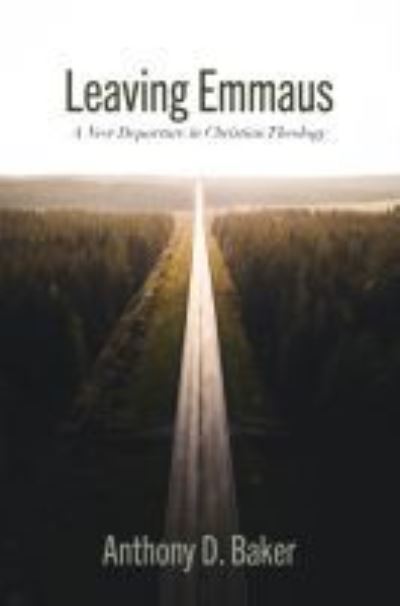 Cover for Anthony Baker · Leaving Emmaus: A New Departure in Christian Theology (Paperback Book) (2021)