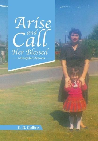 Cover for C D Collins · Arise and Call Her Blessed (Innbunden bok) (2017)