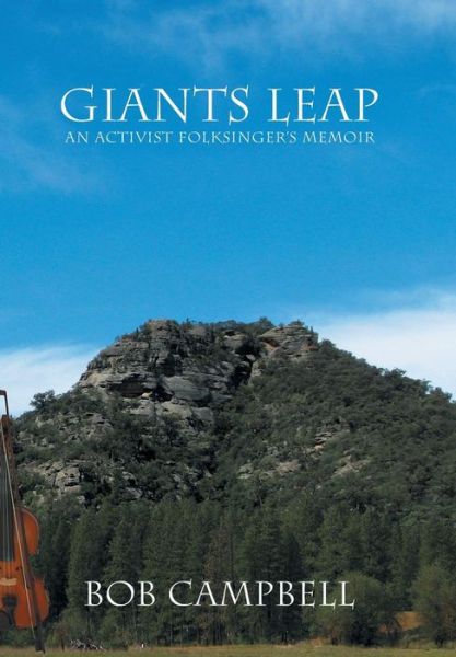 Giants Leap: an Activist Folksinger's Memoir - Bob Campbell - Książki - Xlibris Corporation - 9781483680040 - 31 października 2013