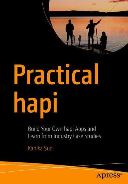 Cover for Kanika Sud · Practical hapi: Build Your Own hapi Apps and Learn from Industry Case Studies (Paperback Book) [1st edition] (2020)