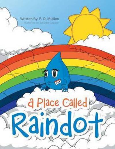 A Place Called Raindot - B D Mullins - Livres - Trafford Publishing - 9781490776040 - 11 août 2016