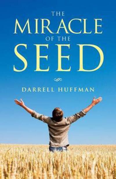 Cover for Darrell Huffman · The Miracle of the Seed (Pocketbok) (2015)