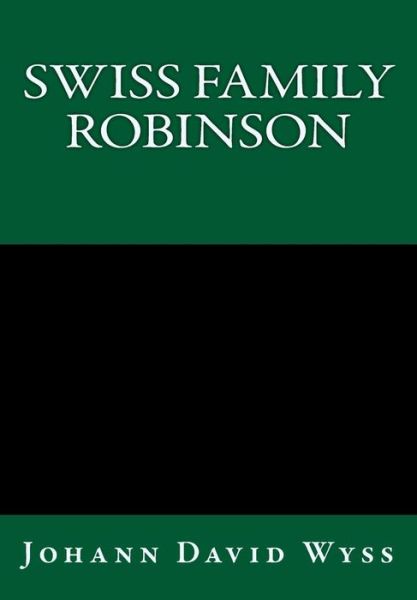 Swiss Family Robinson - Johann David Wyss - Książki - Createspace - 9781493791040 - 17 listopada 2013