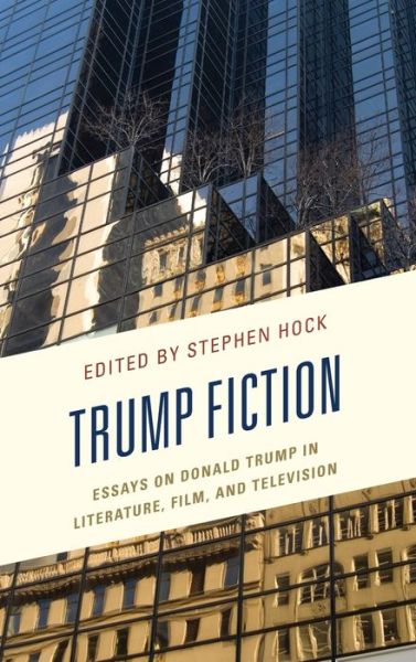 Cover for Stephen Hock · Trump Fiction: Essays on Donald Trump in Literature, Film, and Television (Hardcover Book) (2019)