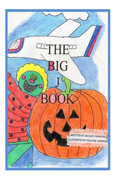 Cover for Jacquie Lynne Hawkins · The Big J Book: Part of Rhyming Series, the Big Abc Books Containing Words That Begin with J or Have J in Them. (Paperback Book) (2014)