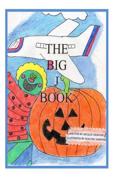 Cover for Jacquie Lynne Hawkins · The Big J Book: Part of Rhyming Series, the Big Abc Books Containing Words That Begin with J or Have J in Them. (Paperback Bog) (2014)