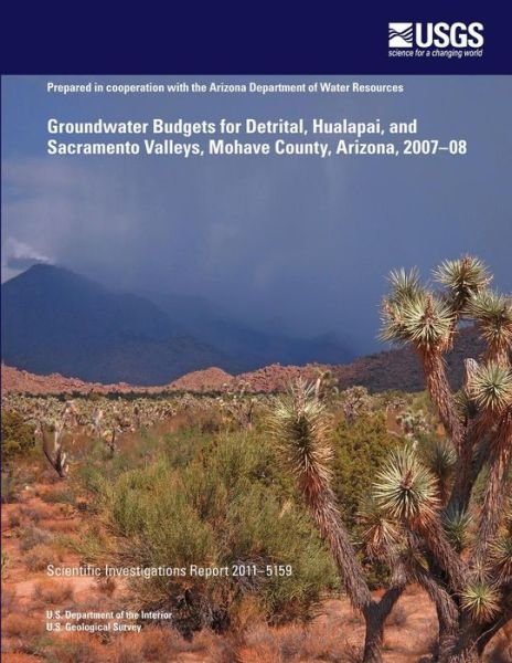 Cover for U.s. Department of the Interior · Groundwater Budgets for Detrital, Hualapai, and Sacramento Valleys, Mohave County, Arizona, 2007?08 (Paperback Bog) (2014)