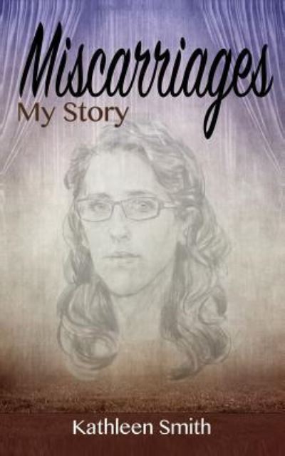 Cover for Kathleen Smith · Miscarriages: My Story (Paperback Book) (2014)