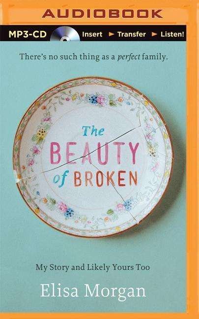 Cover for Elisa Morgan · The Beauty of Broken: My Story and Likely Yours Too (MP3-CD) (2015)