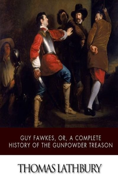 Cover for Thomas Lathbury · Guy Fawkes, Or, a Complete History of the Gunpowder Treason (Paperback Book) (2014)