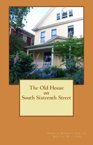 Cover for Pamela Hobart Carter · The Old House on South Sixteenth Street (Paperback Book) (2015)