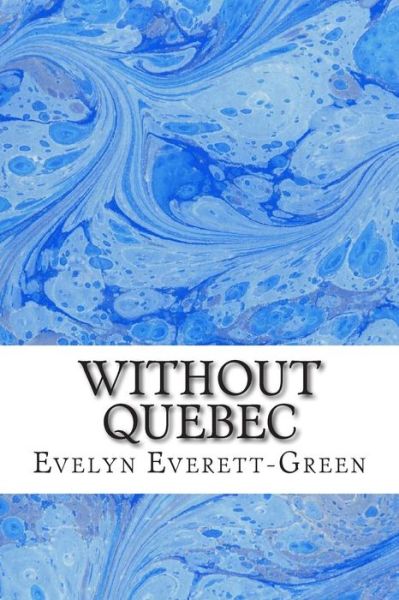 Without Quebec: (Evelyn Everett-green Classics Collection) - Evelyn Everett-green - Books - Createspace - 9781508699040 - March 2, 2015