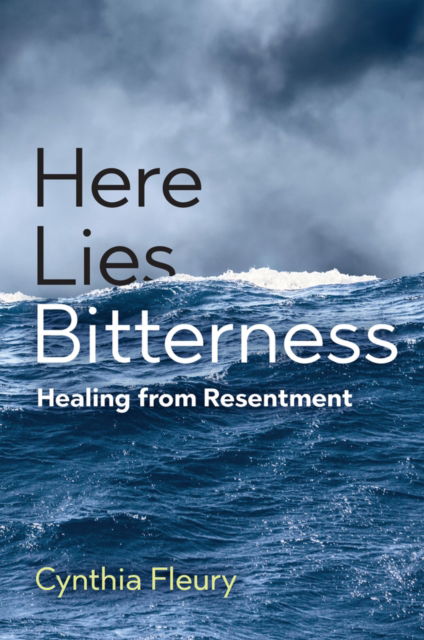 Cover for Cynthia Fleury · Here Lies Bitterness: Healing from Resentment (Taschenbuch) (2022)