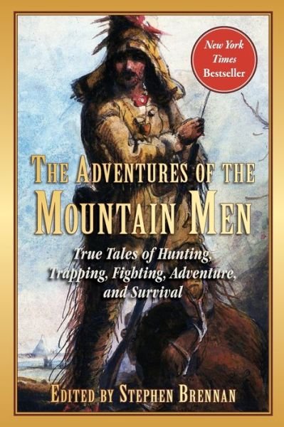 Cover for Stephen Brennan · Adventures of the Mountain Men True Tales of Hunting, Trapping, Fighting, Adventure, and Survival (Book) (2017)