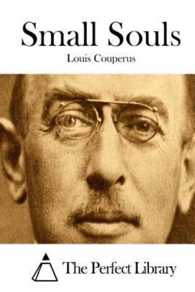 Small Souls - Louis Couperus - Books - Createspace - 9781511684040 - April 11, 2015