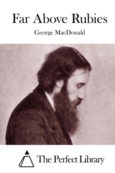 Far Above Rubies - George Macdonald - Bøger - Createspace - 9781512038040 - 4. maj 2015