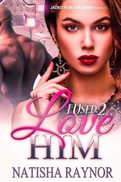 Cover for Natisha Raynor · I Used 2 Love Him (Taschenbuch) (2015)