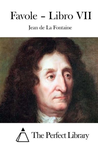 Favole - Libro Vii - Jean De La Fontaine - Books - Createspace - 9781514120040 - May 28, 2015