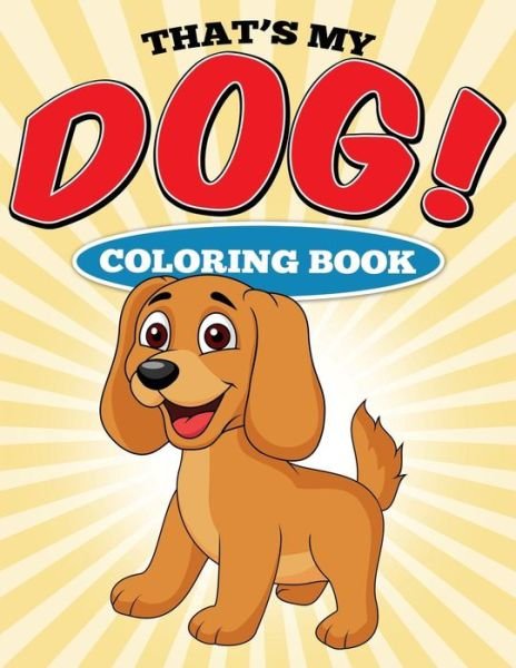 Cover for Suzette Catin · That's My Dog! Coloring Book (Paperback Book) (2015)