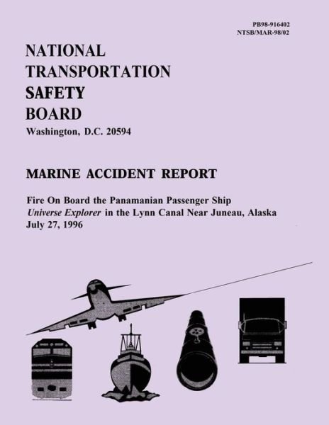 Cover for National Transportation Safety Board · Marine Accident Report: Fire on Board the Panamanian Ship Universe Explorer in the Lynn Canal Near Juneau, Alaska July 27, 1996 (Paperback Book) (2015)