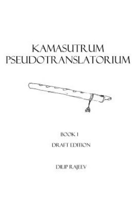 Kamasutrum Pseudotranslatorium: Book 1 - Vatsyayana - Livres - Createspace - 9781514724040 - 27 juin 2015