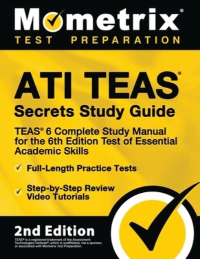 Cover for Mometrix Test Prep · ATI TEAS Secrets Study Guide : TEAS 6 Complete Study Manual, Full-Length Practice Tests, Review Video Tutorials for the 6th Edition Test of Essential Academic Skills : [2nd Edition] (Paperback Book) (2023)