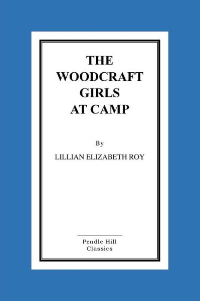 Cover for Lillian Elizabeth Roy · The Woodcraft Girls at Camp (Pocketbok) (2015)