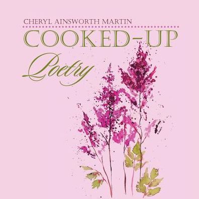 Cover for Cheryl Ainsworth Martin · Cooked-Up Poetry (Paperback Book) (2016)