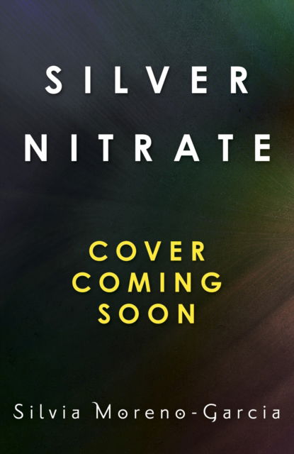 Cover for Silvia Moreno-Garcia · Silver Nitrate: a dark and gripping thriller from the New York Times bestselling author (Hardcover bog) (2023)