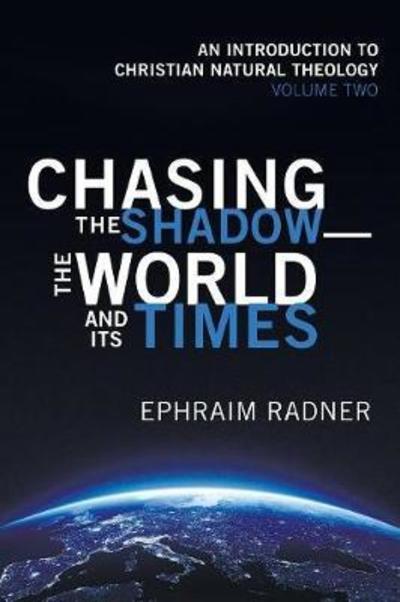 Cover for Ephraim Radner · Chasing the Shadow-the World and Its Times (Paperback Book) (2018)