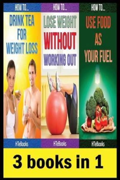Cover for Htebooks · 3 books in 1: Health &amp; Fitness, Diet &amp; Nutrition, Diets, Food Content Guides, Nutrition, Vitamins, Weight Loss, Healthy Living - How to Books (Paperback Bog) (2016)