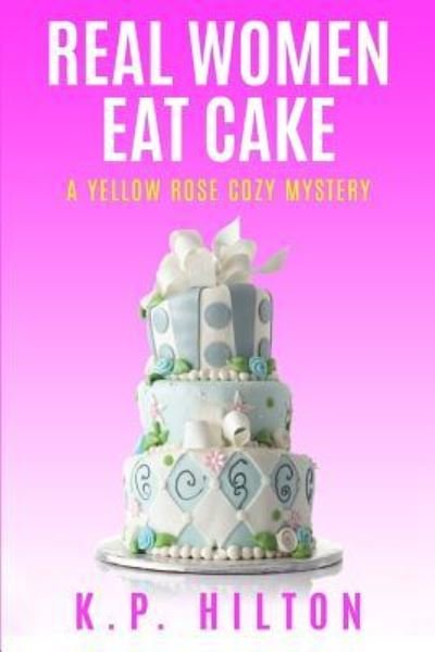 Cover for K P Hilton · Real Women Eat Cake (Paperback Book) (2016)
