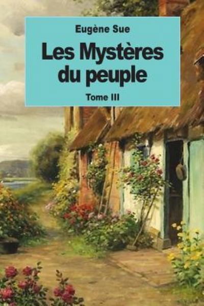Les Mysteres du peuple - Eugene Sue - Livros - Createspace Independent Publishing Platf - 9781539095040 - 27 de setembro de 2016