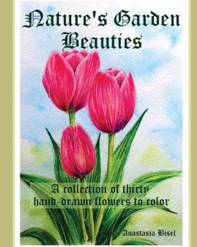 Cover for Anastasia Bisel · Nature's Garden Beauties (Paperback Book) (2017)