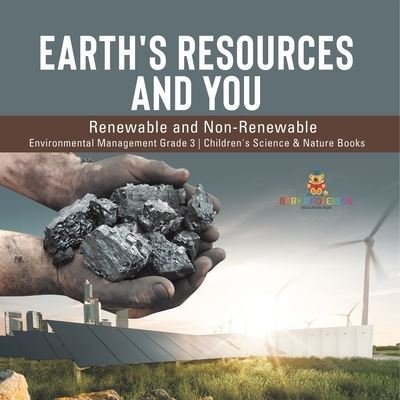 Cover for Baby Professor · Earth's Resources and You: Renewable and Non-Renewable Environmental Management Grade 3 Children's Science &amp; Nature Books (Paperback Book) (2021)