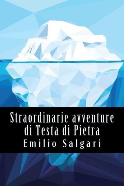 Straordinarie Avventure Di Testa Di Pietra - Emilio Salgari - Books - Createspace Independent Publishing Platf - 9781543140040 - February 15, 2017