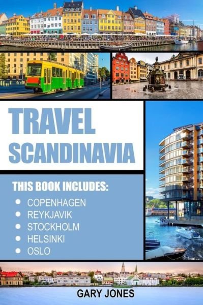 Cover for Gary Jones · Scandinavia Travel Guide : The Best Of Copenhagen, Reykjavik, Stockholm, Helsinki, Oslo (Taschenbuch) (2017)