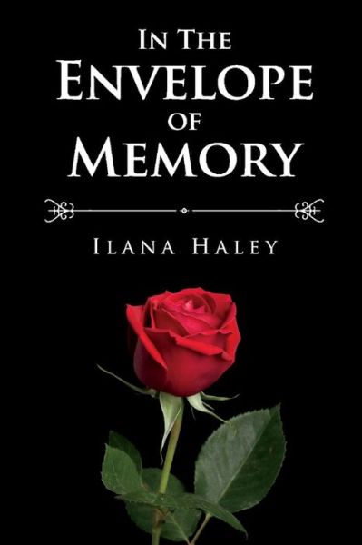 In The Envelope of Memory - Ilana Haley - Books - BookBaby - 9781543984040 - November 29, 2019