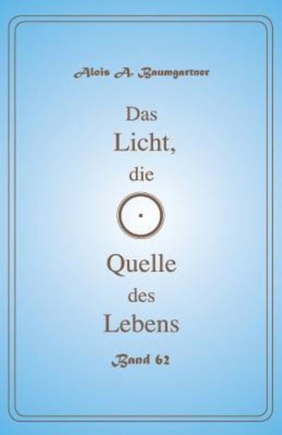 Cover for Alois a Baumgartner · Das Licht, die Quelle des Lebens - Band 62 (Pocketbok) (2017)