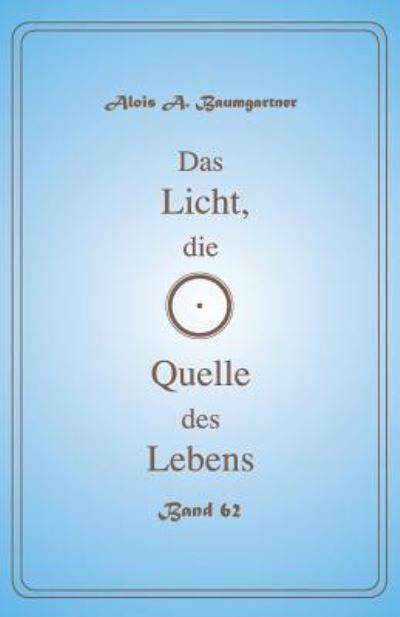 Cover for Alois a Baumgartner · Das Licht, die Quelle des Lebens - Band 62 (Paperback Book) (2017)