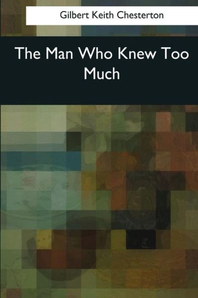 Cover for Gilbert Keith Chesterton · The Man Who Knew Too Much (Paperback Bog) (2017)