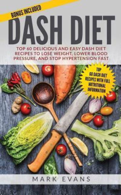 DASH Diet - Mark Evans - Bücher - Createspace Independent Publishing Platf - 9781545175040 - 8. April 2017