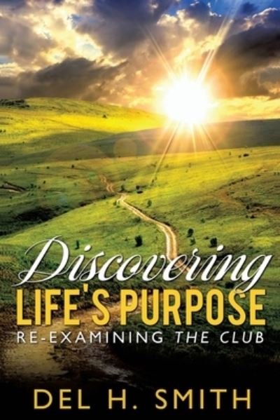Cover for Del H Smith · Discovering LIFE'S PURPOSE (Pocketbok) (2018)