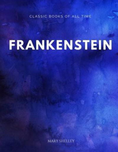 Frankenstein - Mary Shelley - Kirjat - Createspace Independent Publishing Platf - 9781547171040 - maanantai 5. kesäkuuta 2017