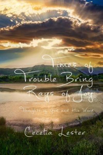 Cover for Cecelia Lester · Times of Trouble Bring Rays of Joy (Pocketbok) (2017)